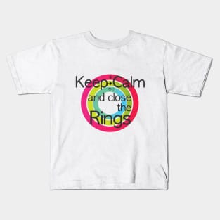 Keep calm and close the rings Kids T-Shirt